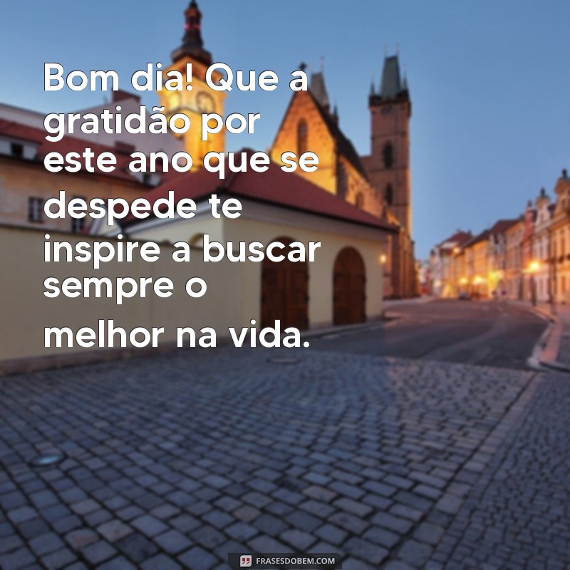 Mensagens Inspiradoras de Bom Dia para Celebrar o Final de Ano 