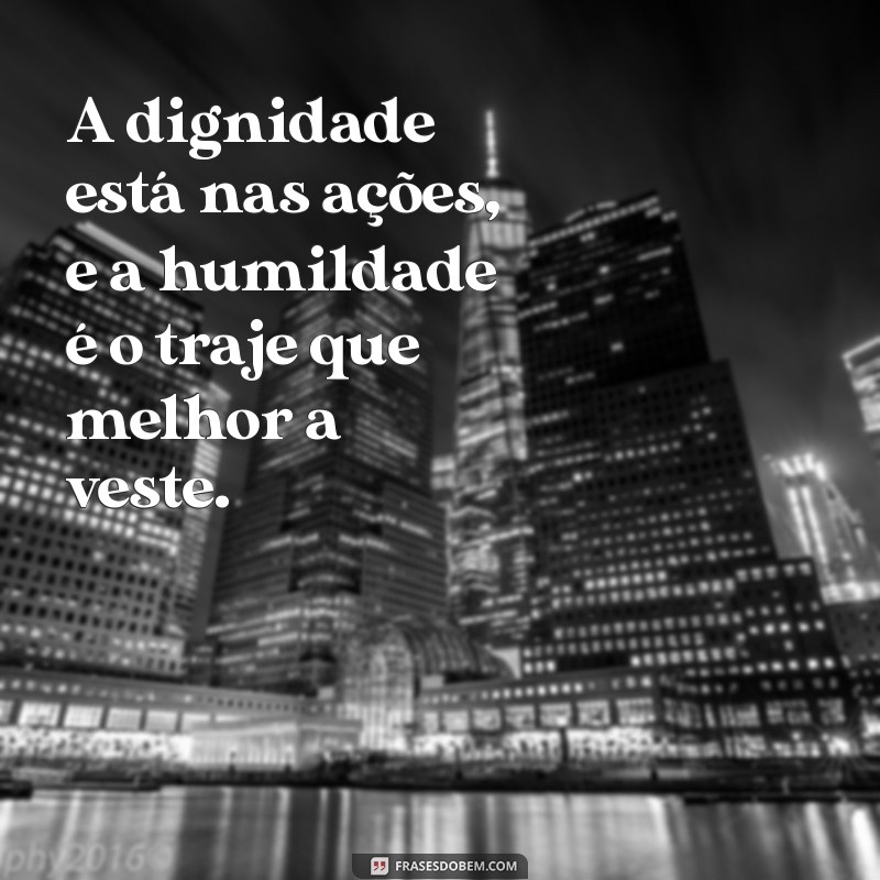 Frases Inspiradoras sobre Caráter e Humildade para Refletir e Praticar 