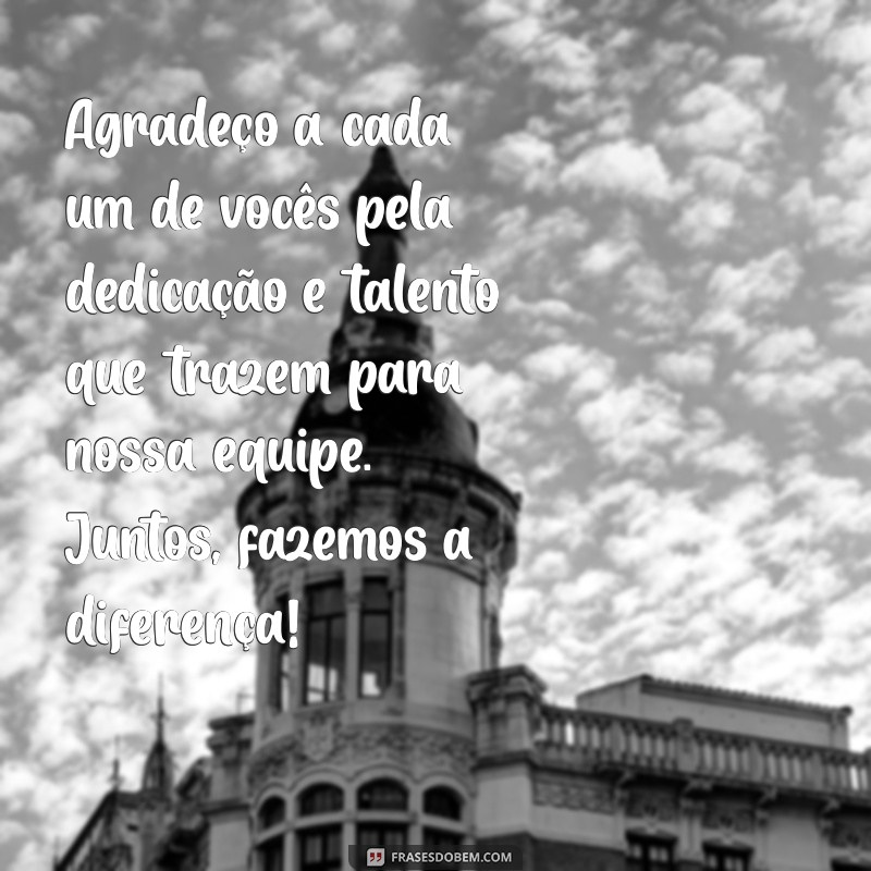 mensagem de agradecimento para equipe de trabalho ecc Agradeço a cada um de vocês pela dedicação e talento que trazem para nossa equipe. Juntos, fazemos a diferença!