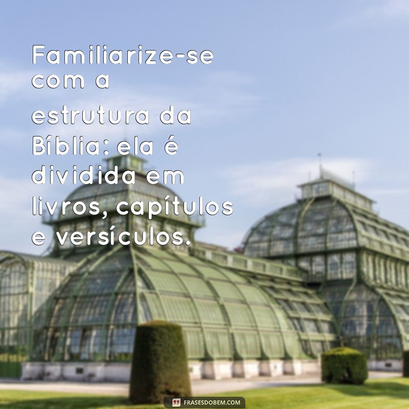 como achar capítulo e versículo na bíblia Familiarize-se com a estrutura da Bíblia: ela é dividida em livros, capítulos e versículos.