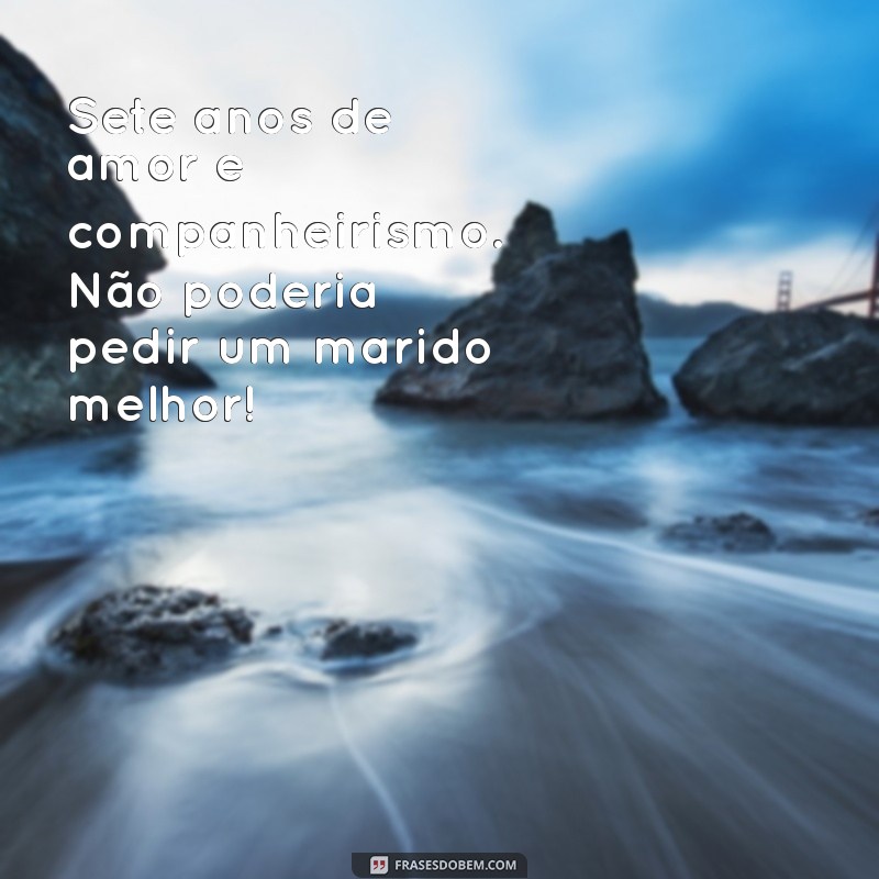 7 Anos de Amor: Mensagens Emocionantes para Celebrar Seu Marido 