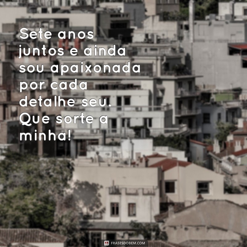 7 Anos de Amor: Mensagens Emocionantes para Celebrar Seu Marido 