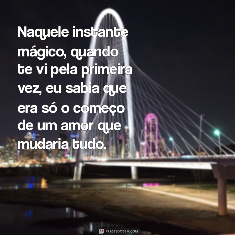 Quando Te Vi Pela Primeira Vez: Reflexões e Emoções Inesquecíveis 
