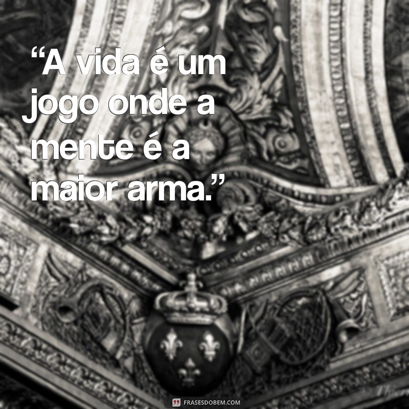 frases do kira “A vida é um jogo onde a mente é a maior arma.”