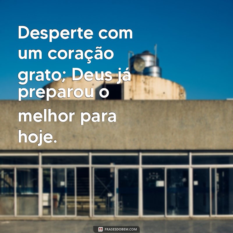 Frases Inspiradoras de Bom Dia: Mensagens Abençoadas de Deus para Começar o Dia com Fé 