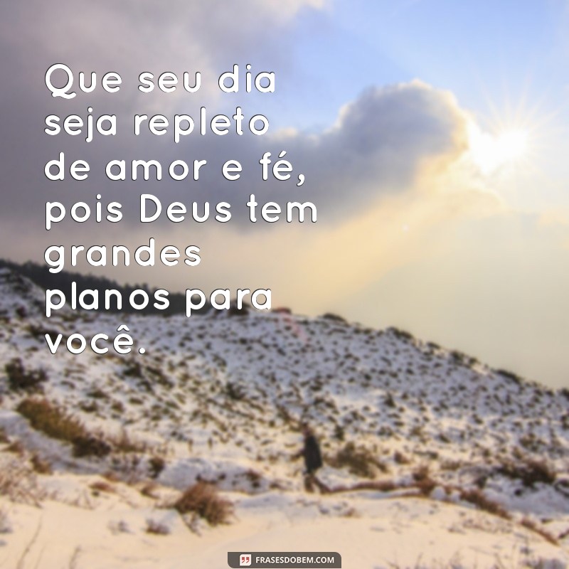 Frases Inspiradoras de Bom Dia: Mensagens Abençoadas de Deus para Começar o Dia com Fé 