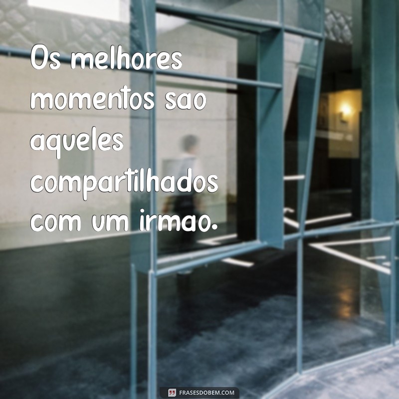 As Melhores Frases para Legendar Fotos com Seus Irmãos 