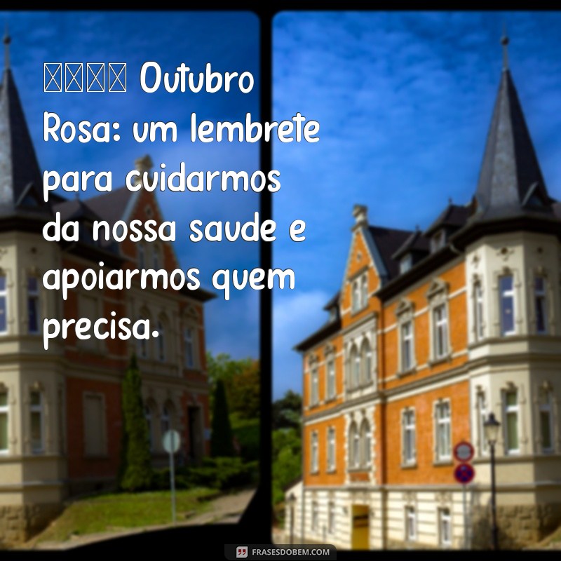 legenda para outubro rosa 🌸 Outubro Rosa: um lembrete para cuidarmos da nossa saúde e apoiarmos quem precisa.