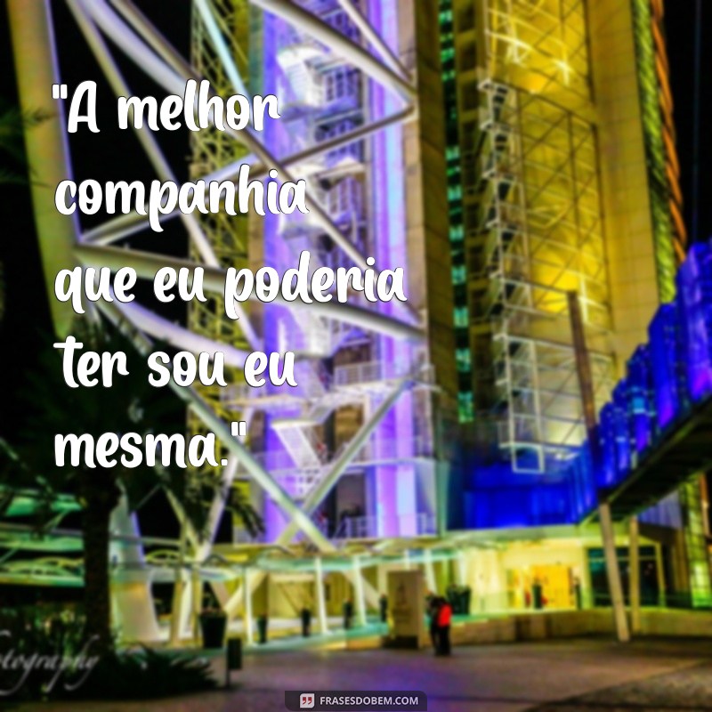 frases para foto sozinha empoderada 