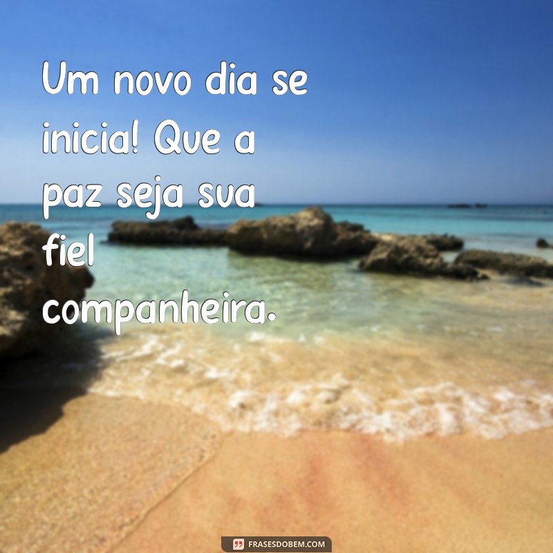 Comece Seu Dia com Paz: Frases Inspiradoras para um Bom Dia 