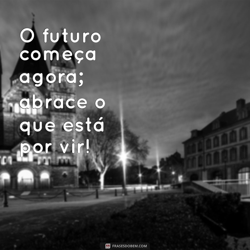 Frases Inspiradoras para Iniciar um Novo Ciclo na Sua Vida 