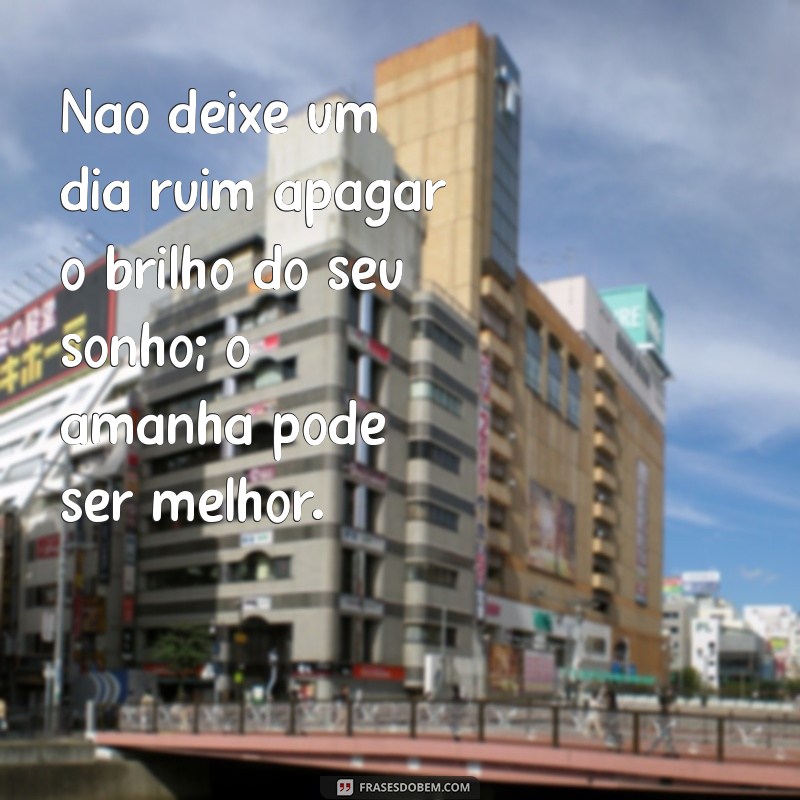 Frases Inspiradoras para Superar um Dia Ruim e Encontrar Motivação 