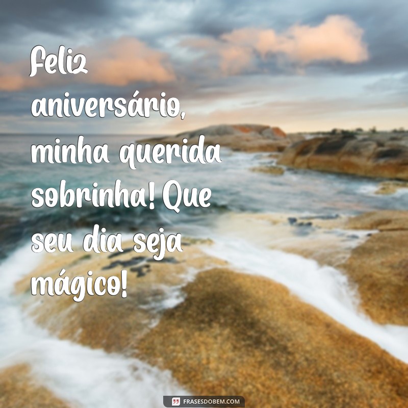 frases curta de aniversário para sobrinha Feliz aniversário, minha querida sobrinha! Que seu dia seja mágico!