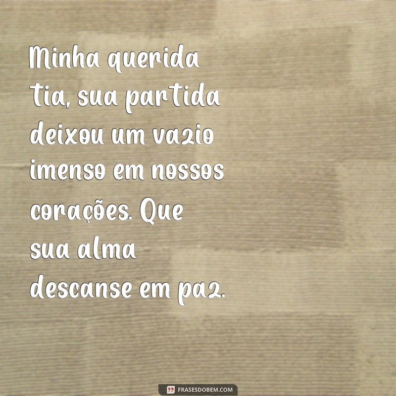 frases de luto para tia que faleceu Minha querida tia, sua partida deixou um vazio imenso em nossos corações. Que sua alma descanse em paz.