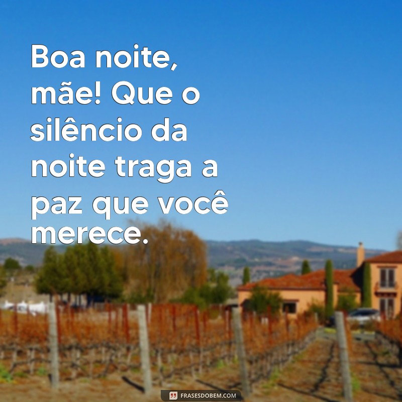 Mensagens Carinhosas de Boa Noite para Mãe: Demonstre Seu Amor Antes de Dormir 