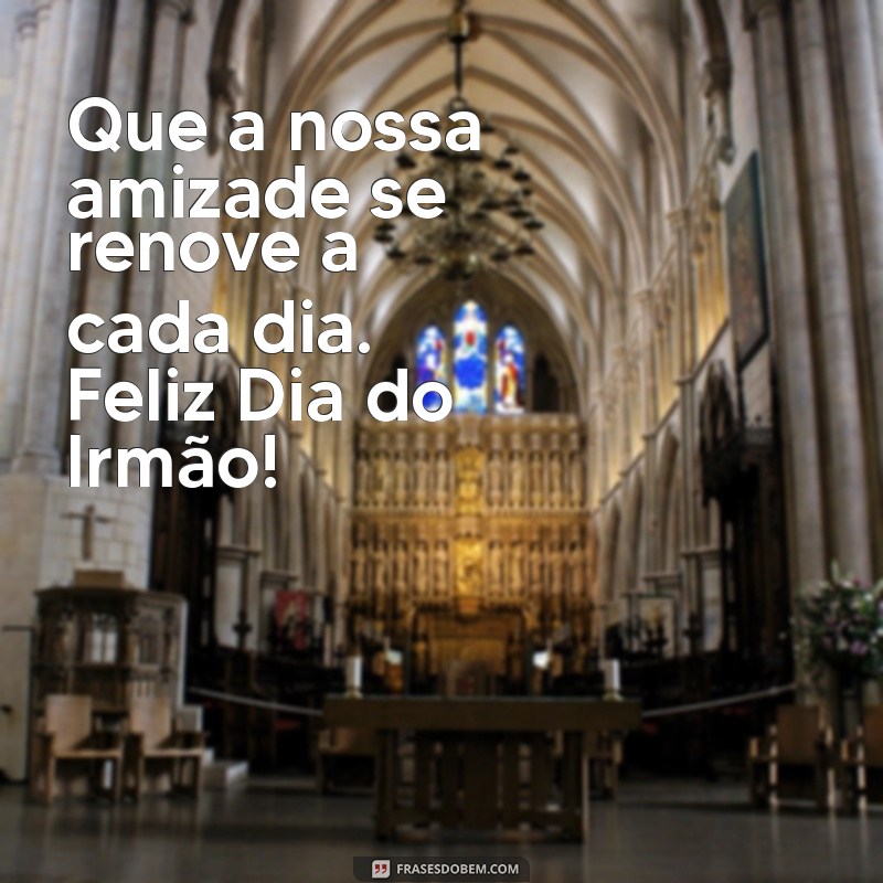 Celebre o Dia do Irmão: Mensagens e Frases Inspiradoras para Comemorar 