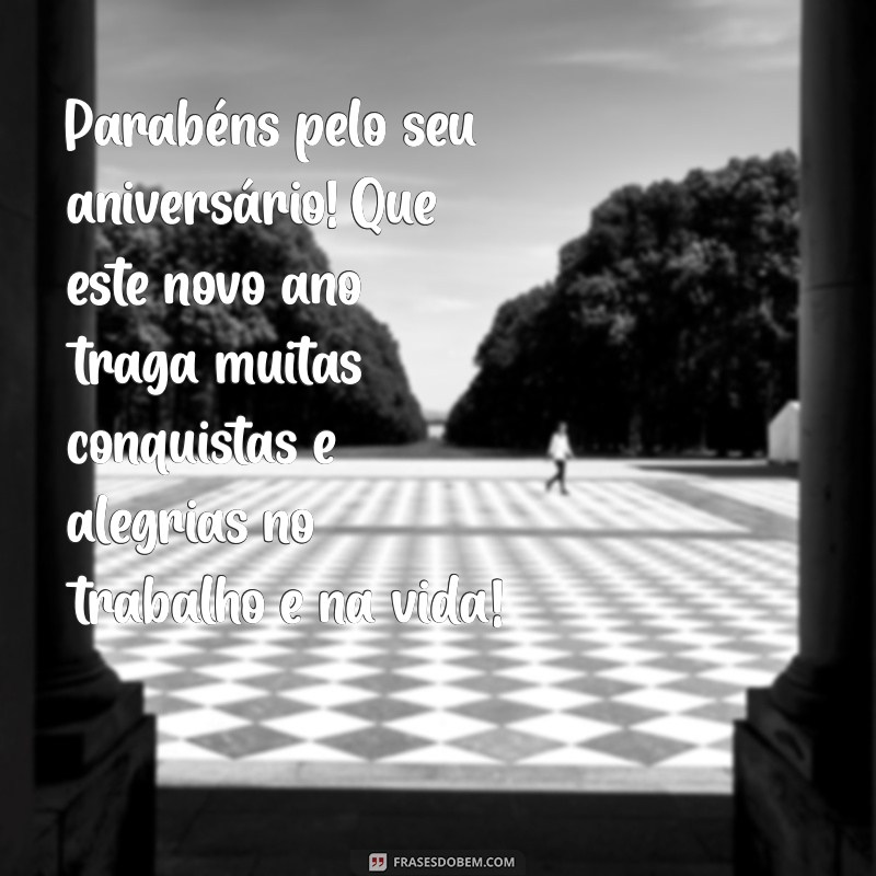 mensagem aniversario amigo trabalho Parabéns pelo seu aniversário! Que este novo ano traga muitas conquistas e alegrias no trabalho e na vida!