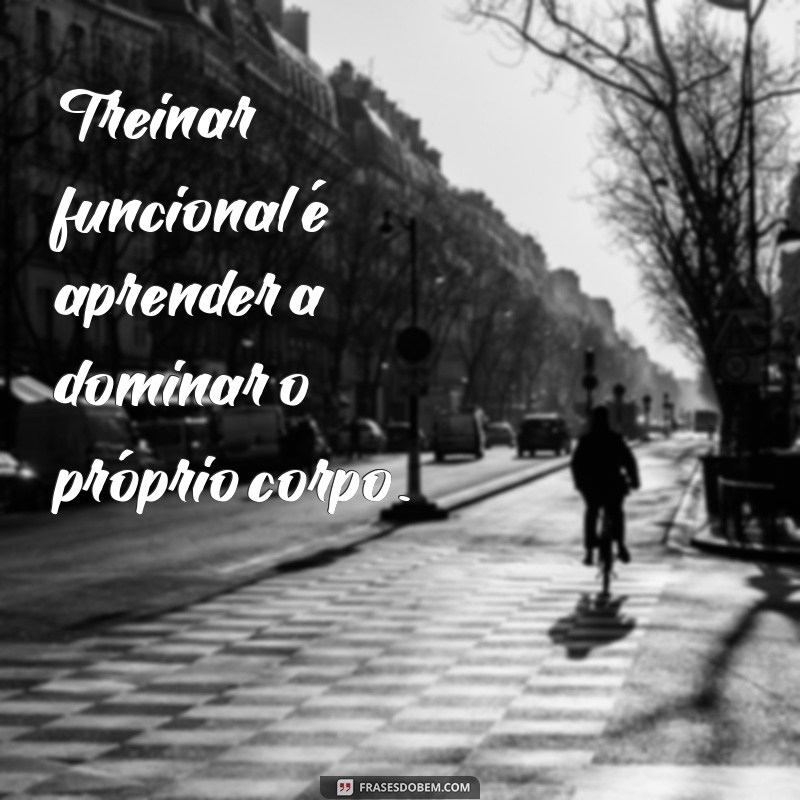 222 Frases Inspiradoras para Potencializar Seu Treino Funcional 