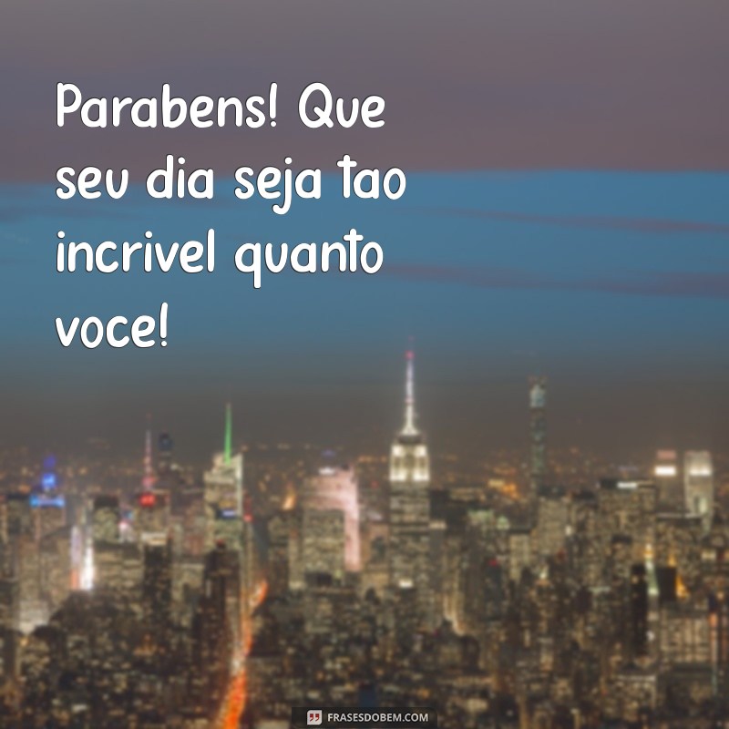 mens de niver Parabéns! Que seu dia seja tão incrível quanto você!