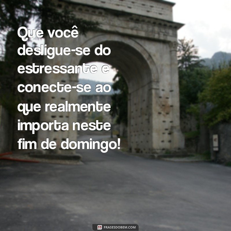 Como Aproveitar um Ótimo Fim de Domingo: Dicas para Relaxar e Recarregar as Energias 