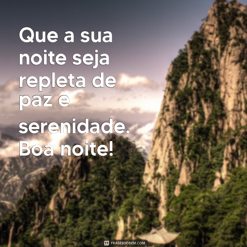 frases boa noite status Que a sua noite seja repleta de paz e serenidade. Boa noite!