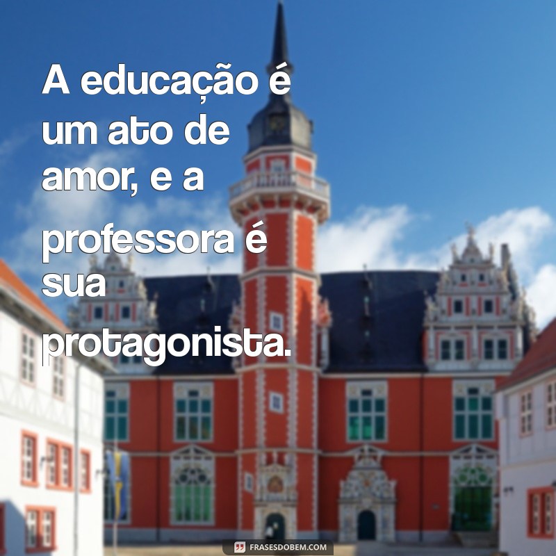 Frases Inspiradoras para Professores: Mensagens que Transformam a Educação 