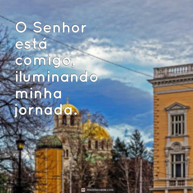 Como a Frase O Senhor Está Comigo Pode Transformar Sua Vida Espiritual 