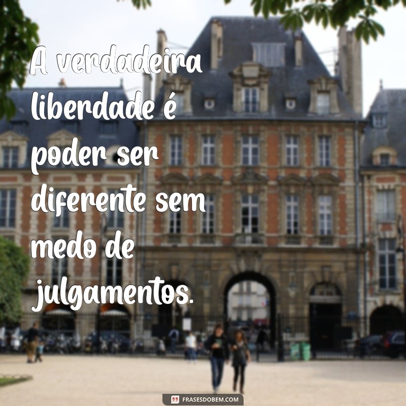 Frases Inspiradoras sobre a Beleza de Ser Diferente 