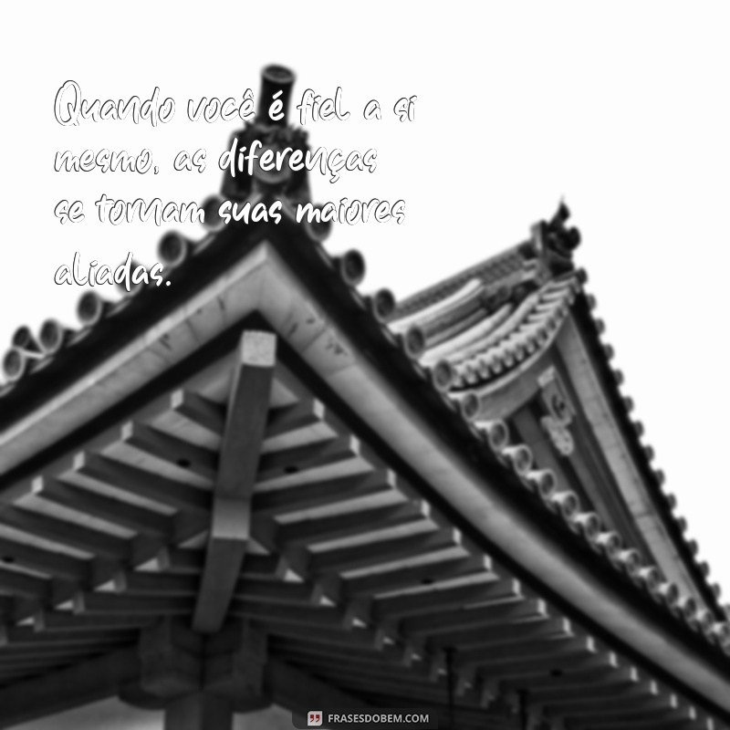 Frases Inspiradoras sobre a Beleza de Ser Diferente 