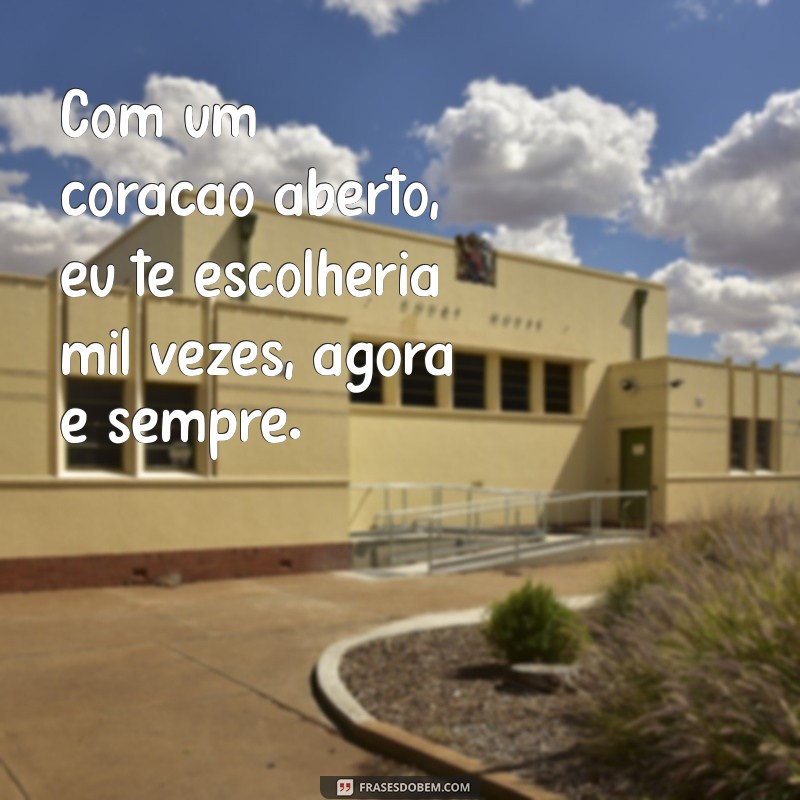 Frases Inspiradoras: Eu Te Escolheria Mil Vezes para Celebrar o Amor 