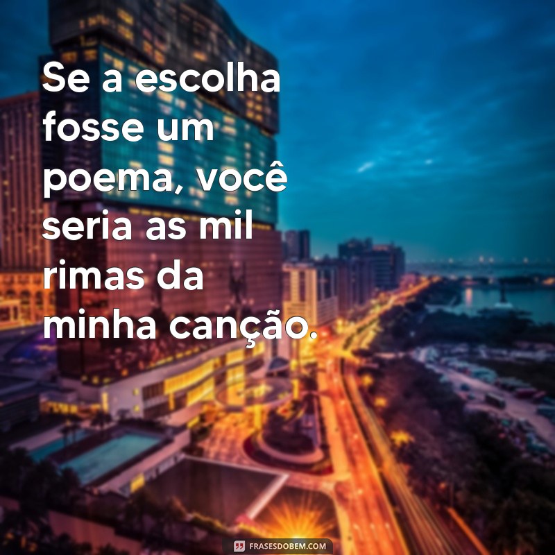 Frases Inspiradoras: Eu Te Escolheria Mil Vezes para Celebrar o Amor 