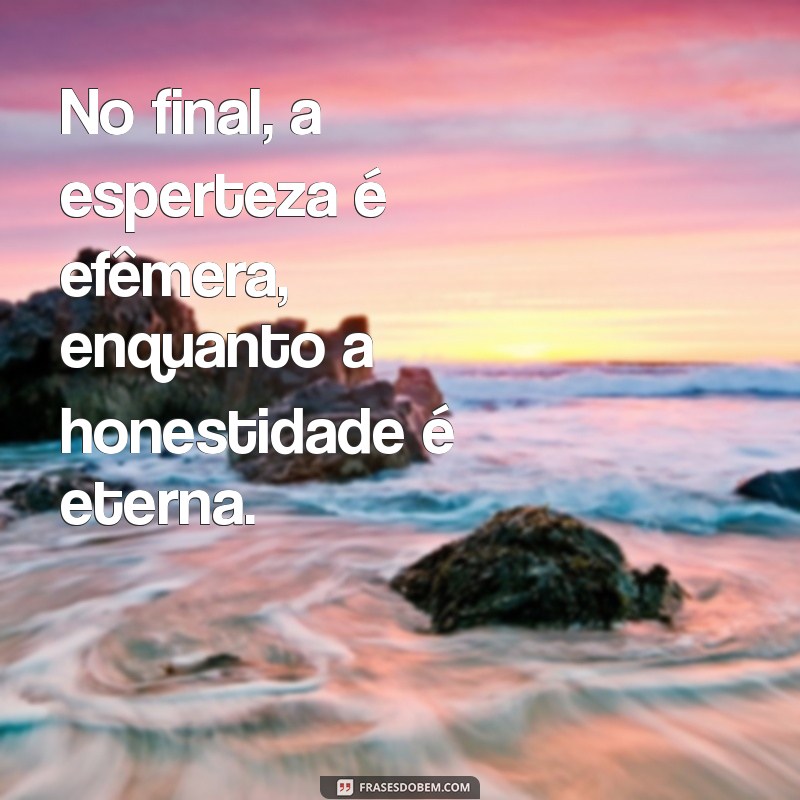 Frases Impactantes sobre o Mal do Esperto: Reflexões e Lições 