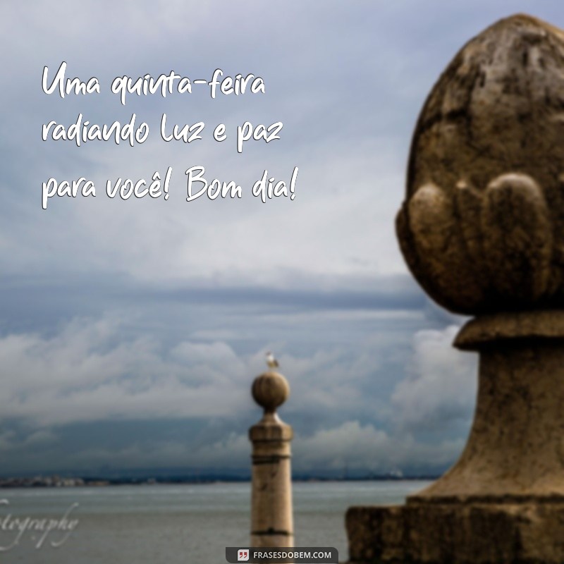 Bom Dia Quinta-Feira: Espalhe Paz e Luz em Seu Dia! 