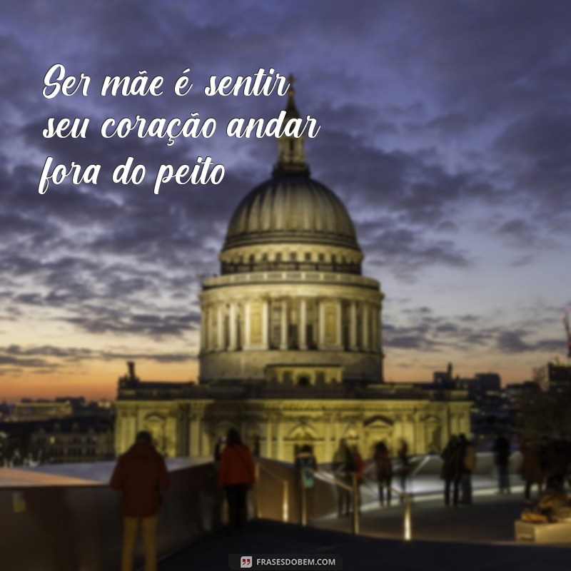 Frases Inspiradoras sobre Ser Mãe: Reflexões e Amor Incondicional 