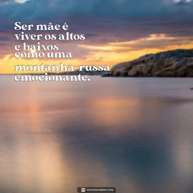 Frases Inspiradoras sobre Ser Mãe: Reflexões e Amor Incondicional 