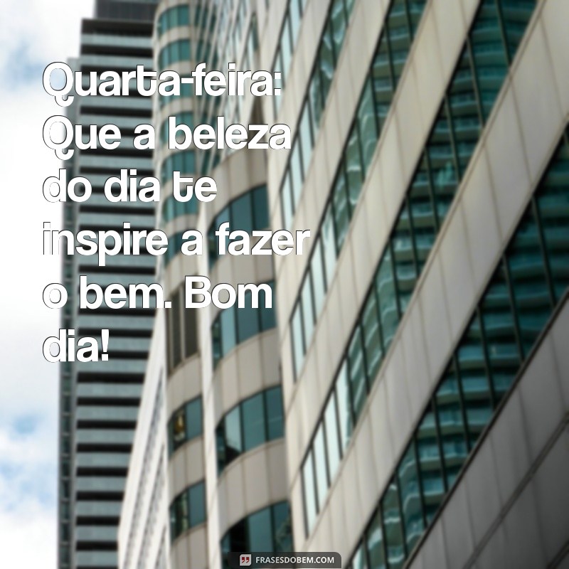 Mensagem Inspiradora de Bom Dia para Quarta-Feira: Comece Seu Dia com Positividade! 