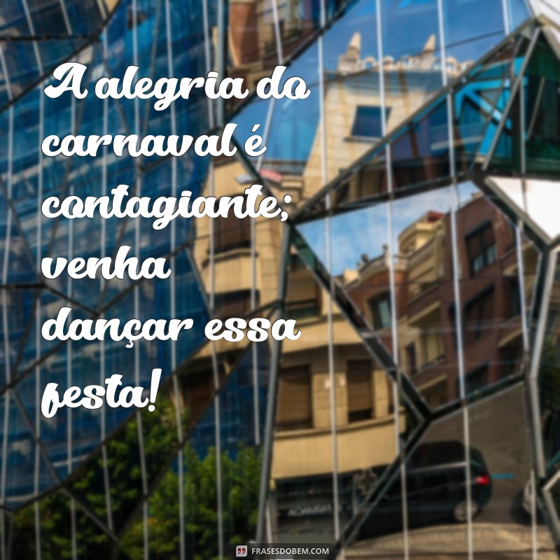 As Melhores Frases para Celebrar o Carnaval com Alegria e Criatividade 