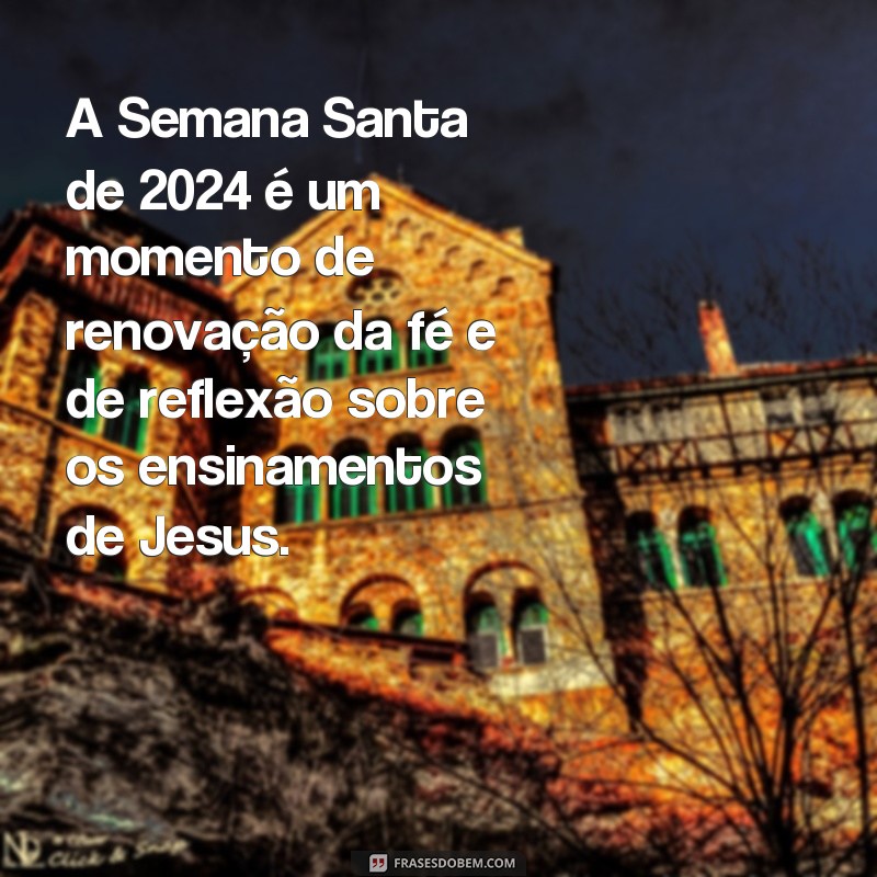 Descubra as datas da Semana Santa 2024: Confira as melhores frases para celebrar! 