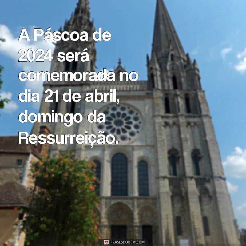 frases semana santa 2024 datas A Páscoa de 2024 será comemorada no dia 21 de abril, domingo da Ressurreição.