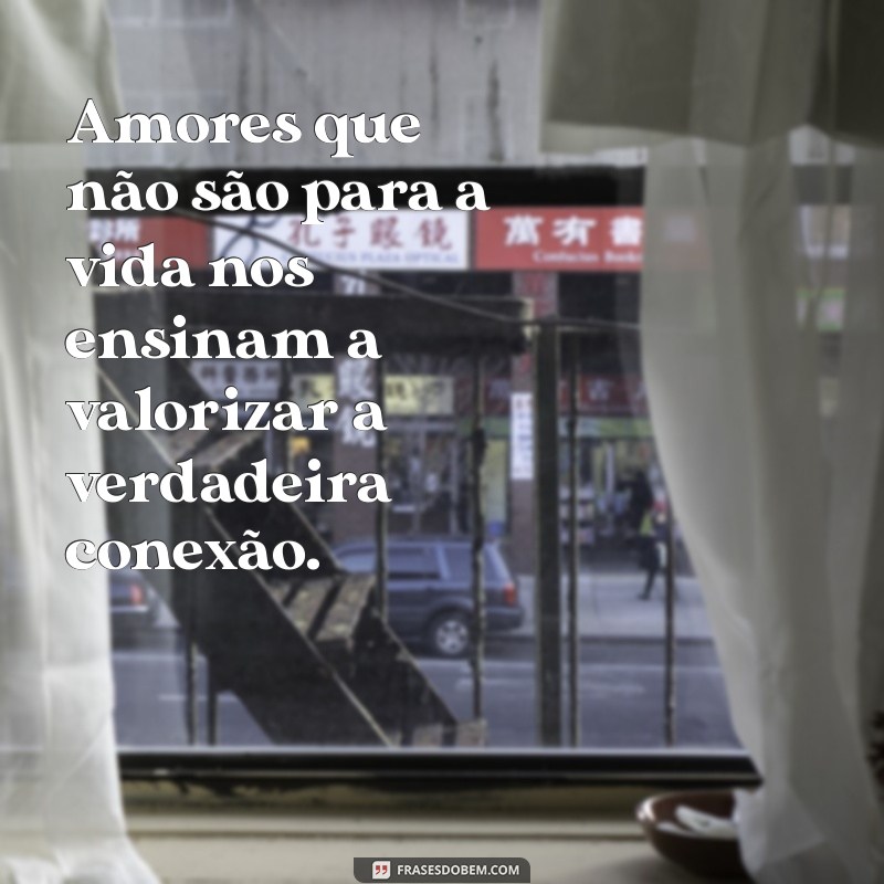 Frases Reflexivas sobre Amores Passageiros: Entenda que Nem Todo Amor é Para Sempre 