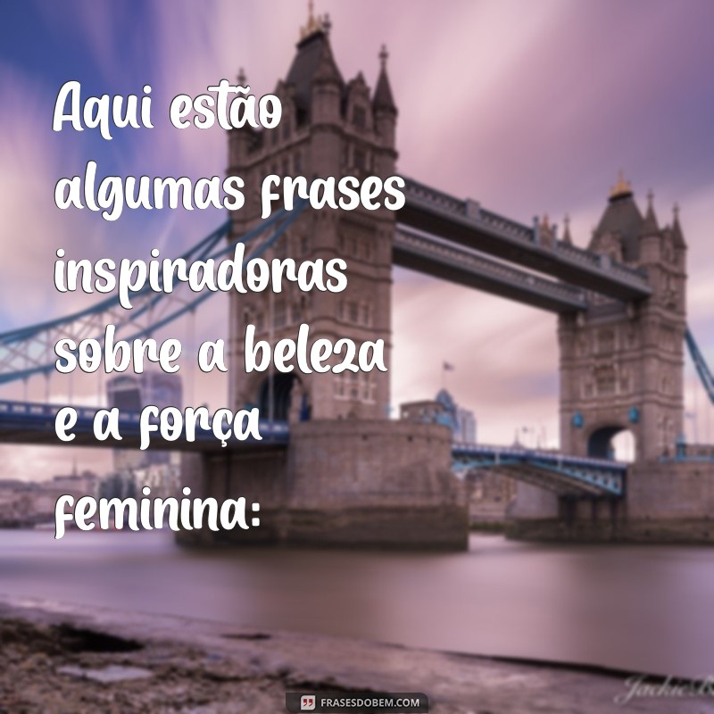 fotos de mulheres mostrando o peito Aqui estão algumas frases inspiradoras sobre a beleza e a força feminina: