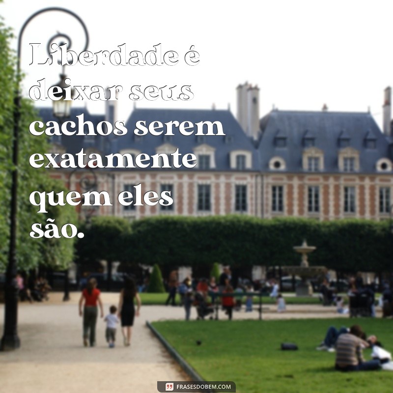 Frases Inspiradoras para Cacheadas: Celebre Seus Cachos com Estilo! 