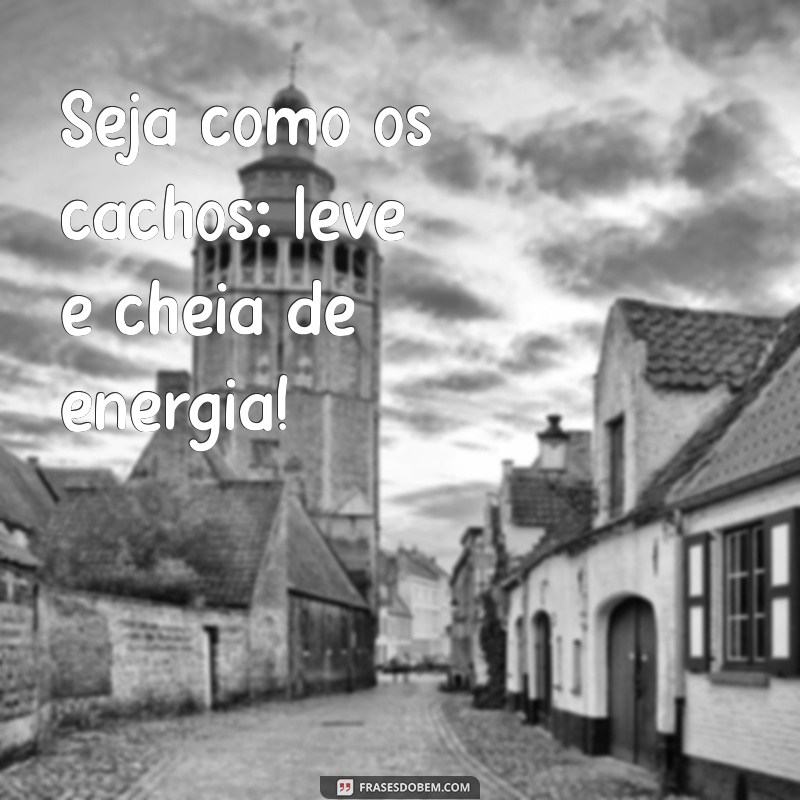 Frases Inspiradoras para Cacheadas: Celebre Seus Cachos com Estilo! 