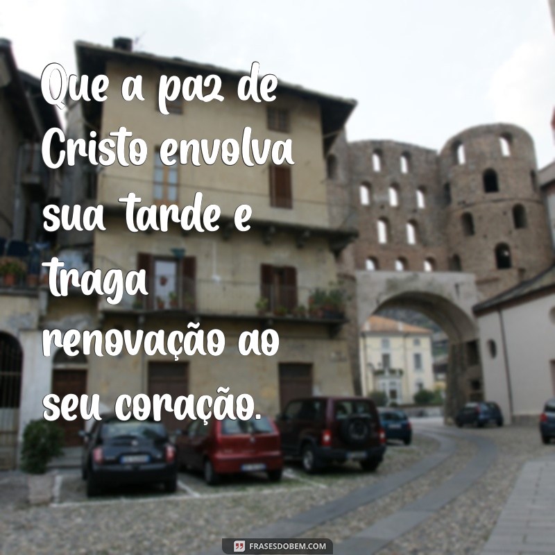 frases de boa tarde evangélica Que a paz de Cristo envolva sua tarde e traga renovação ao seu coração.