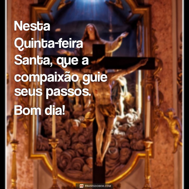 Bom Dia! Mensagens Inspiradoras para a Quinta-feira Santa 