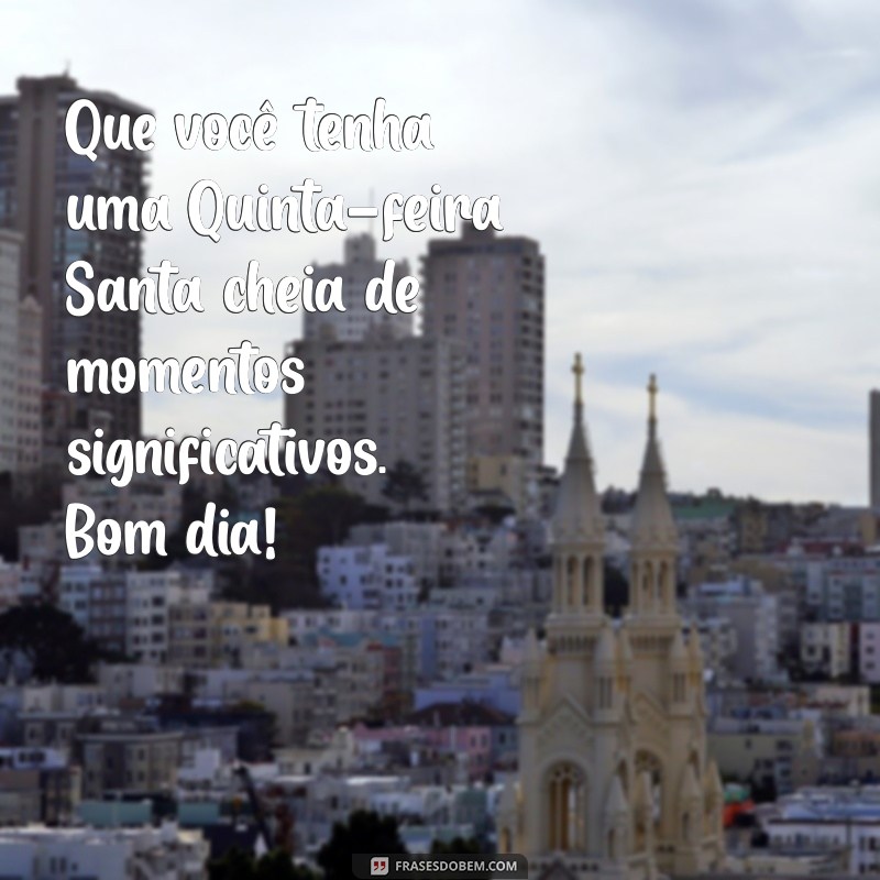 Bom Dia! Mensagens Inspiradoras para a Quinta-feira Santa 