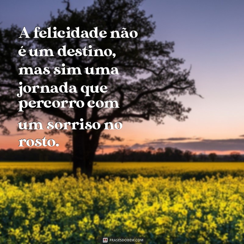 50 Frases Inspiradoras para Celebrar a Felicidade 