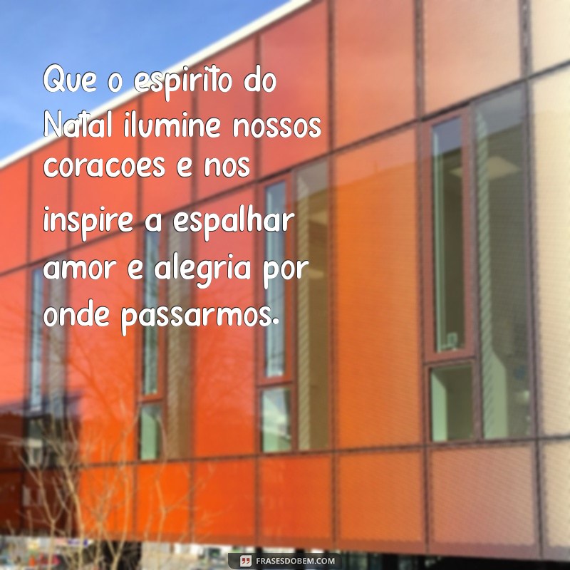 texto para o natal Que o espírito do Natal ilumine nossos corações e nos inspire a espalhar amor e alegria por onde passarmos.