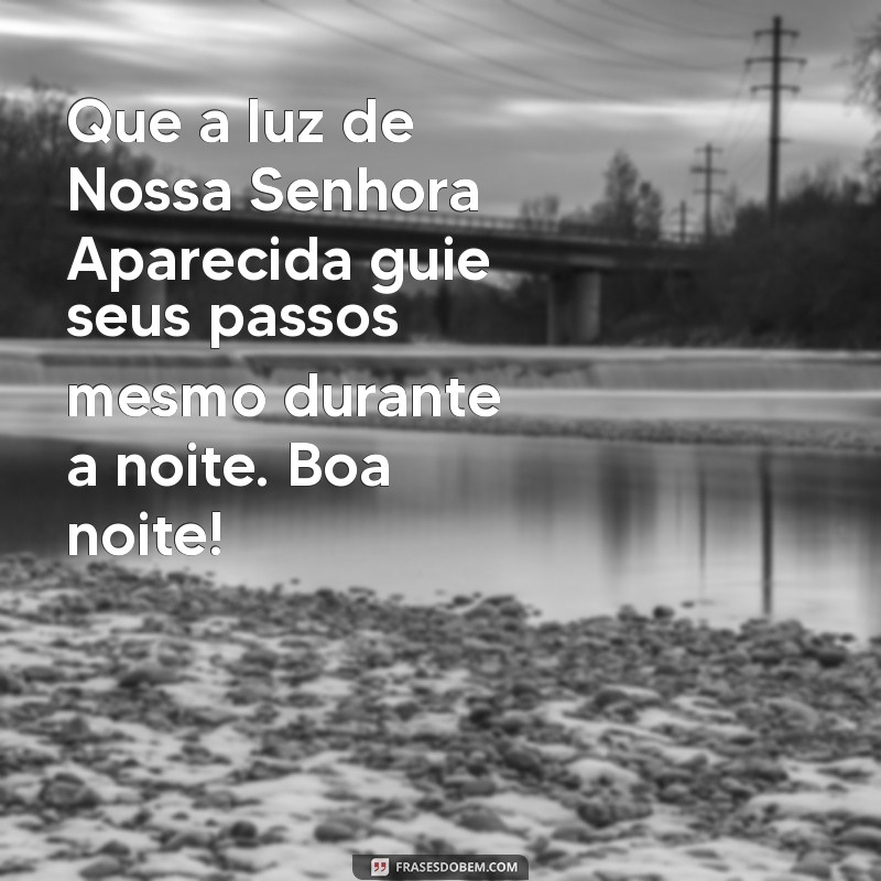 Mensagem de Boa Noite: Inspire-se com Nossa Senhora Aparecida 