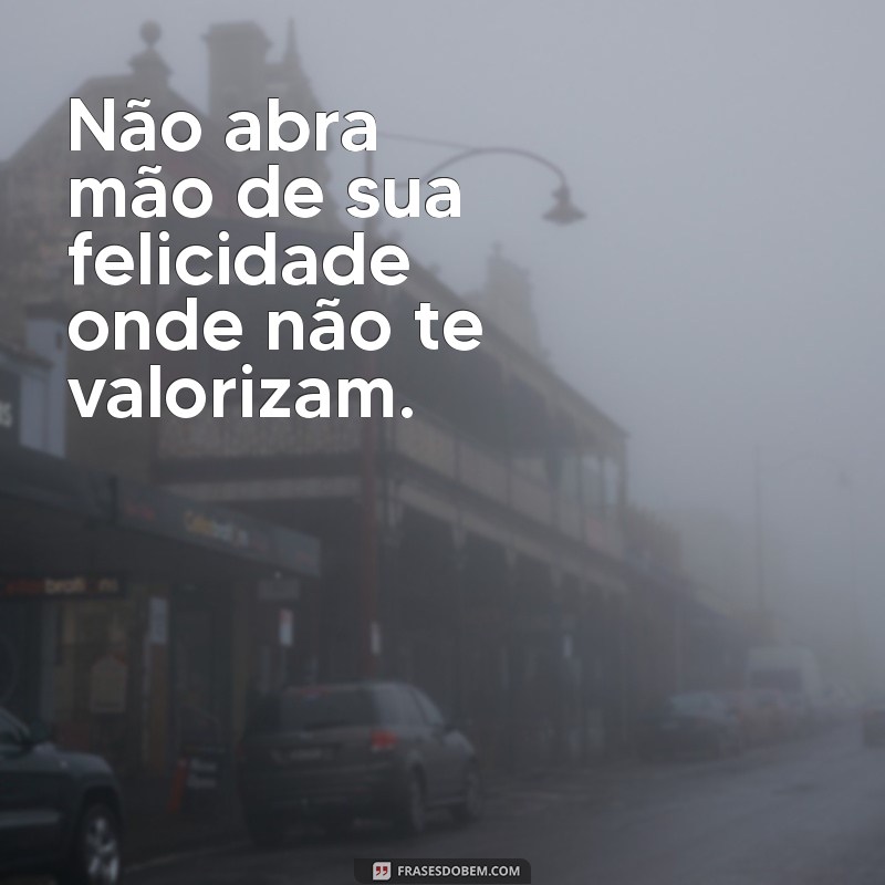 Liberdade Emocional: Por Que Você Não Deve Ficar Onde Não Te Querem 